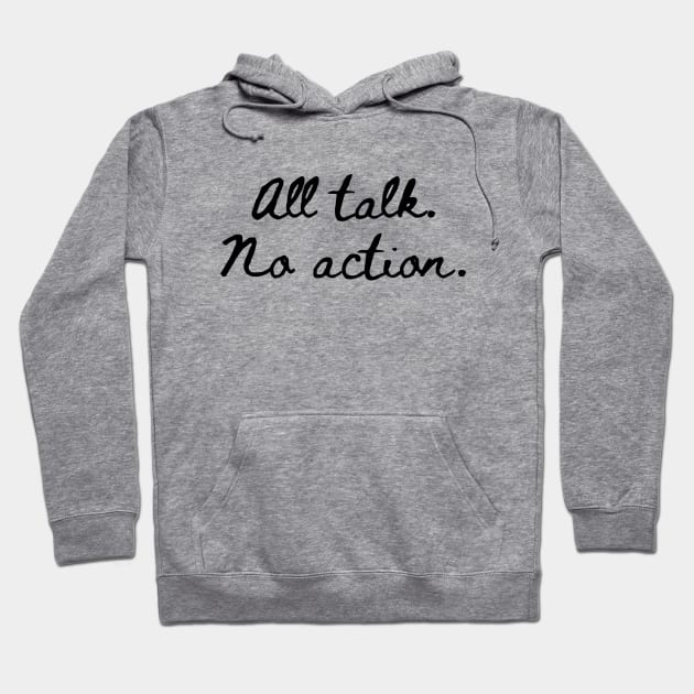 All Talk No Action Hoodie by Word and Saying